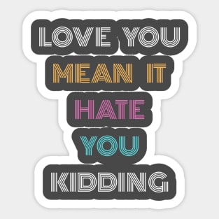 FUNNY LOVE YOU MEAN IT HATE YOU CUTE Sticker